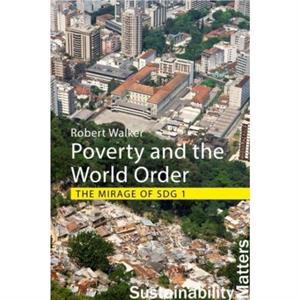 Poverty and the World Order by Professor Robert University of Oxford Walker