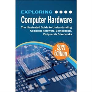 Exploring Computer Hardware  2022 Edition by Kevin Wilson