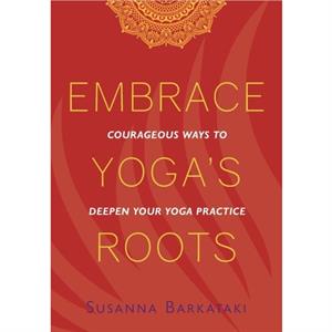 Embrace Yogas Roots by Susanna Barkataki