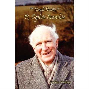 The Occult Diaries of R. Ogilvie Crombie by Gordon Lindsay