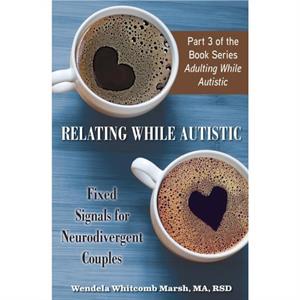 Relating While Autistic by Wendela Whitcomb Marsh