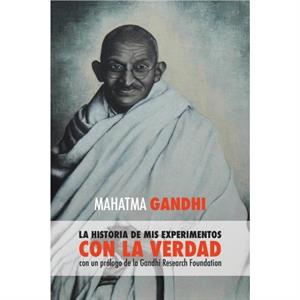 Mahatma Gandhi la historia de mis experimentos con la Verdad by Mahatma Gandhi