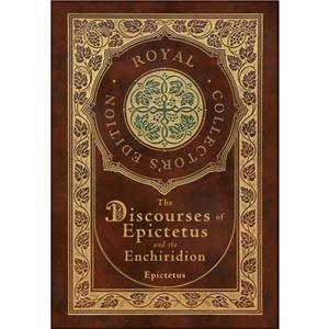 The Discourses of Epictetus and the Enchiridion Royal Collectors Edition Case Laminate Hardcover with Jacket by Epictetus