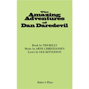 The Amazing Adventures of Dan Daredevil by Tim Kelly