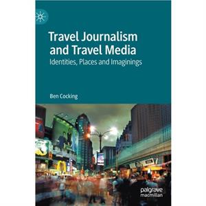 Travel Journalism and Travel Media by Ben Cocking