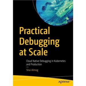 Practical Debugging at Scale by Shai Almog