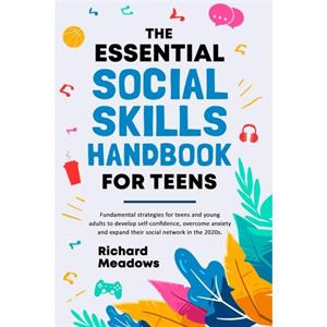 The Essential Social Skills Handbook for Teens by Richard Meadows