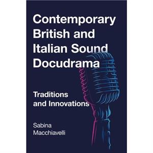 Contemporary British and Italian Sound Docudrama by Sabina Macchiavelli