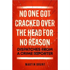 No One Got Cracked Over the Head for No Reason by Martin Brunt