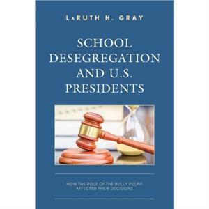 School Desegregation and U.S. Presidents by LaRuth H. Gray