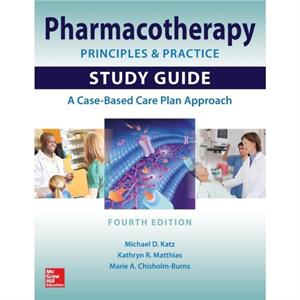 Pharmacotherapy Principles and Practice Study Guide Fourth Edition by Michael KatzKathryn MatthiasMarie ChisholmBurns