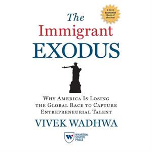 The Immigrant Exodus by Vivek Wadhwa