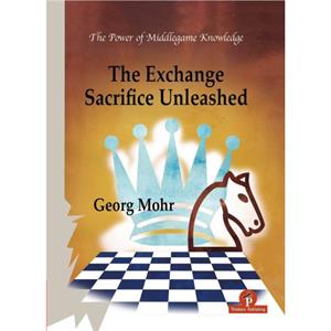 The Exchange Sacrifice Unleashed by Georg Mohr