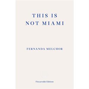 This is Not Miami by Fernanda Melchor