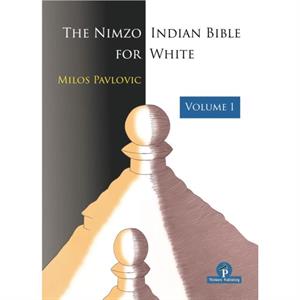 The NimzoIndian Bible for White  Volume 1 by Milos Pavlovic