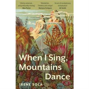 When I Sing Mountains Dance by Irene Sola