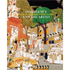 Insurgency and The Artist by Vinay Lal