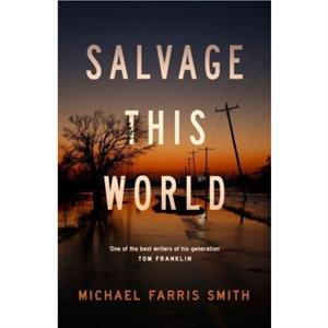 Salvage This World by Michael Farris Smith