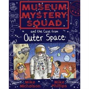 Museum Mystery Squad and the Case from Outer Space by Mike Nicholson