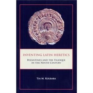 Inventing Latin Heretics by Tia M Kolbaba