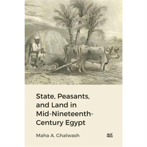 State Peasants and Land in MidNineteenthCentury Egypt by Dr. Maha A. Ghalwash