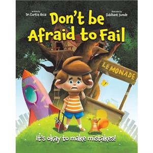 Dont Be Afraid to Fail by Dr Curtis Hsia