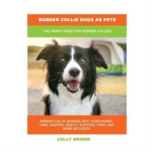 Border Collie Dogs as Pets by Lolly Brown