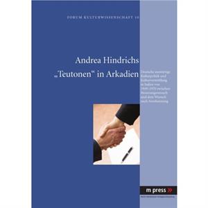 Teutonen in Arkadien by Andrea Hindrichs