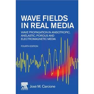 Wave Fields in Real Media by Jos M. Carcione