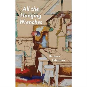 All the Hanging Wrenches by Barbara Edelman