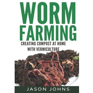 Worm Farming  Creating Compost At Home With Vermiculture by Jason Johns