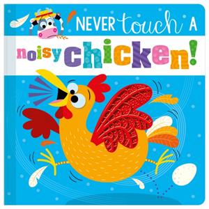 Never Touch a Noisy Chicken by Christie Hainsby