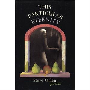 This Particular Eternity by Steve Orlen