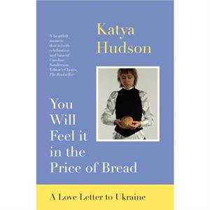 You Will Feel It in The Price of Bread by Katya Hudson