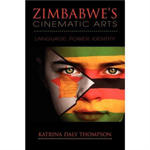 Zimbabwes Cinematic Arts by Katrina Daly Thompson