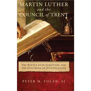 Martin Luther and the Council of Trent by Folan & Peter M. & SJ