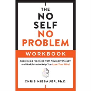 The No Self No Problem Workbook by Chris Chris Niebauer Niebauer