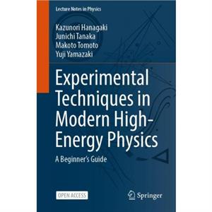 Experimental Techniques in Modern HighEnergy Physics by Yuji Yamazaki