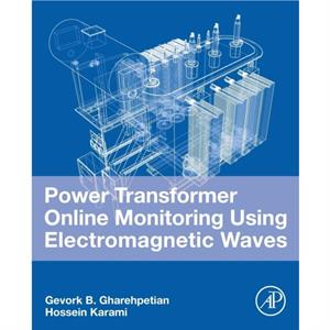 Power Transformer Online Monitoring Using Electromagnetic Waves by Gevork B. Gharehpetian