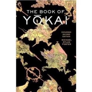 The Book of Yokai Expanded Second Edition by Michael Dylan Foster