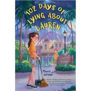 102 Days of Lying About Lauren by Maura Jortner