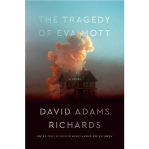 The Tragedy of Eva Mott by David Adams Richards