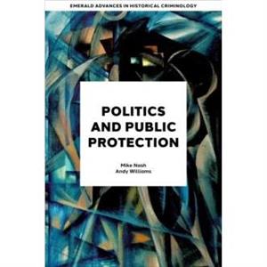 Politics and Public Protection by Williams & Andy University of Portsmouth & UK