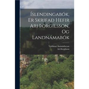 Islendingabok Er Skrifa Hefir Ari orgilsson Og Landnamabok by Ari orgilsson