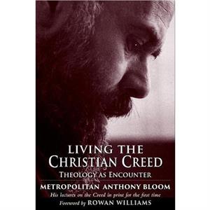 Living the Christian Creed by Metropolitan Anthony of Sourozh