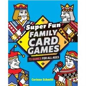 Super Fun Family Card Games by Corinne Schmitt