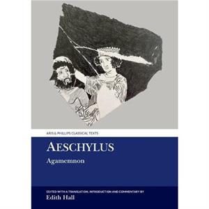 Aeschylus Agamemnon by Hall & Edith Professor of Classics & Department of Classics and Ancient History & University of Durham United Kingdom