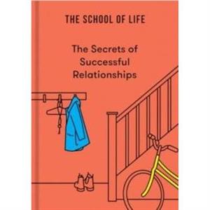 The Secrets of Successful Relationships by The School of Life