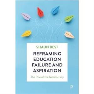 Reframing Education Failure and Aspiration by Shaun The University of Winchester Best