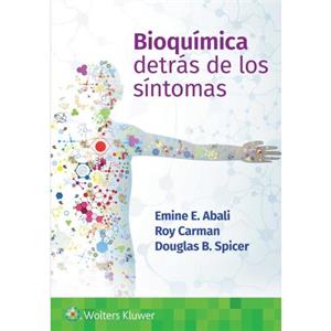 Bioquimica. Detras de los sintomas by Spicer & Douglas & Ph.D.